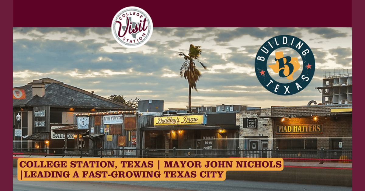 College Station Mayor John Nichols Discusses Growth, Innovation, and Economic Diversification