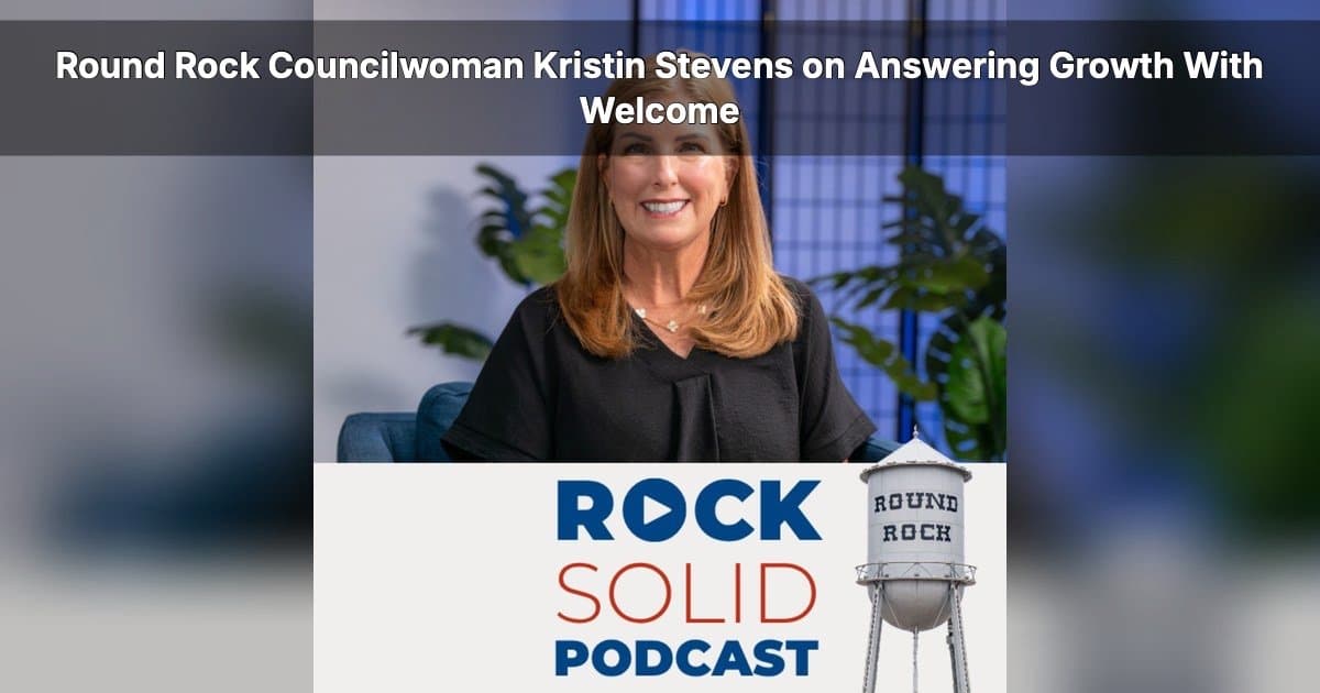 Kristin Stevens Discusses Round Rock's Growth and Service on Rock Solid Podcast